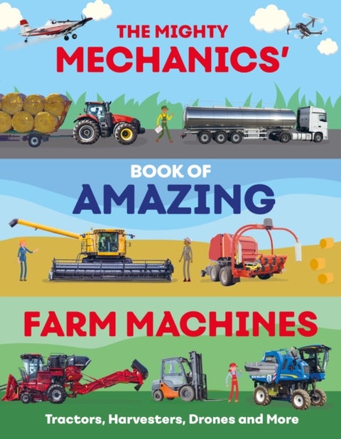 The Mighty Mechanics’ Book of Amazing Farm Machines - Tractors, Harvesters, Quad Bikes and More