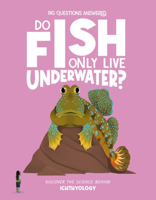 Do Fish Only Live Underwater? - Discover the science behind ichthyology