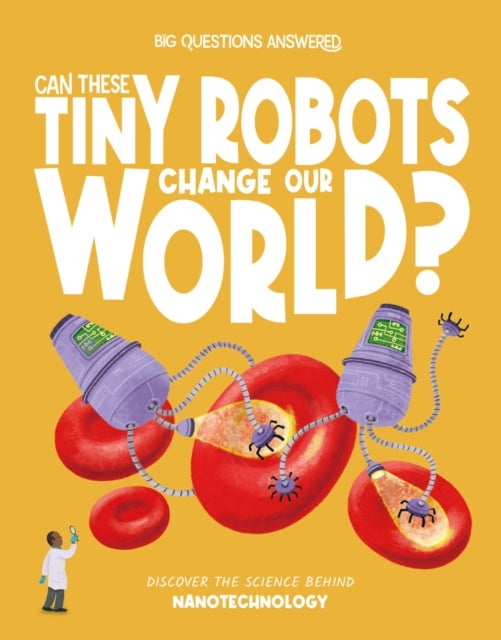 Can These Tiny Robots Change Our World? - Discover the science behind nanotechnology