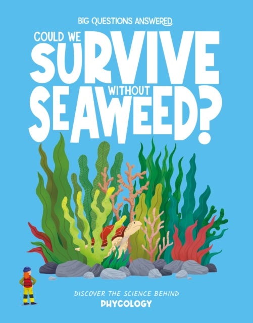 Could We Survive Without Seaweed? - Discover the science behind phycology
