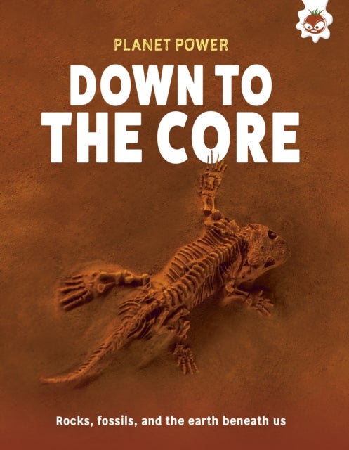 Down To The Core - Rocks, fossils and the earth beneath us