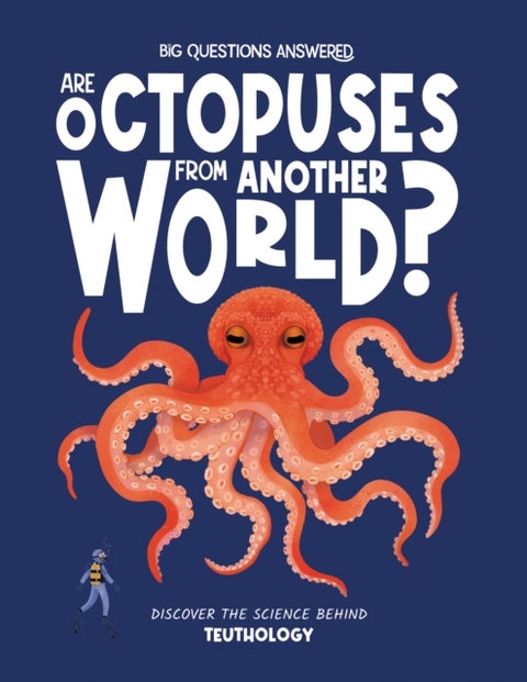 Are Octopuses From Another World? - Discover the science behind teuthology