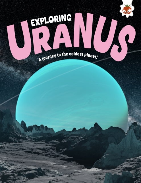 Exploring Uranus - A journey to the coldest planet!