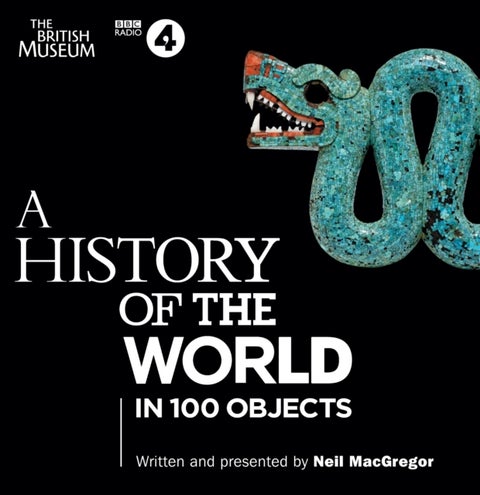 A History of the World in 100 Objects - The landmark BBC Radio 4 series