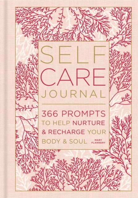 Self-Care Journal - 366 Prompts to Help Nurture & Recharge Your Body & Soul