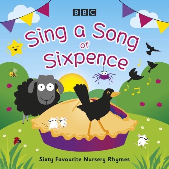 Sing a Song of Sixpence - Sixty Favourite Nursery Rhymes