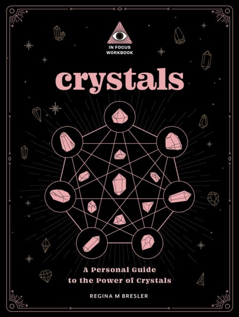 Crystals: An In Focus Workbook - A Personal Guide to the Power of Crystals