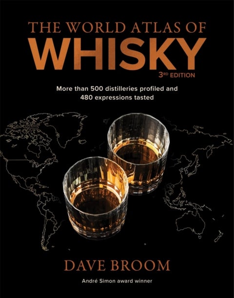 The World Atlas of Whisky 3rd edition - More than 500 distilleries profiled and 480 expressions tasted