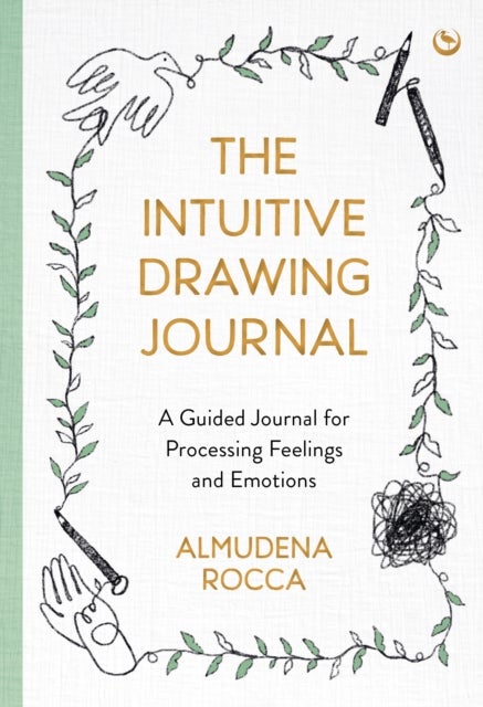 The Intuitive Drawing Journal - A Guided Journal for Processing Feelings and Emotions