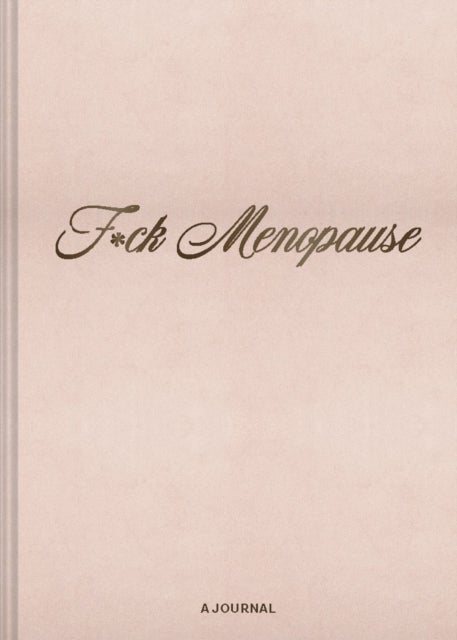 F*ck Menopause - A Journal