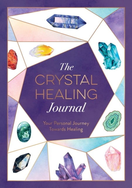 The Crystal Healing Journal - Track Your Personal Journey Towards Healing with Crystals