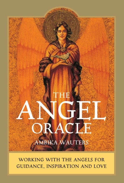 The Angel Oracle - Working with the angels for guidance, inspiration and love