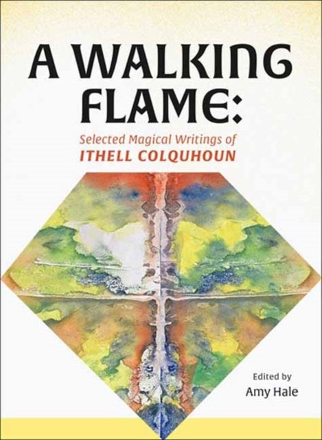 A Walking Flame - Selected Magical Writings of Ithell Colquhoun