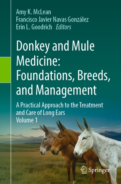Donkey and Mule Medicine: Foundations, Breeds, and Management - A Practical Approach to the Treatment and Care of Long Ears - Volume I