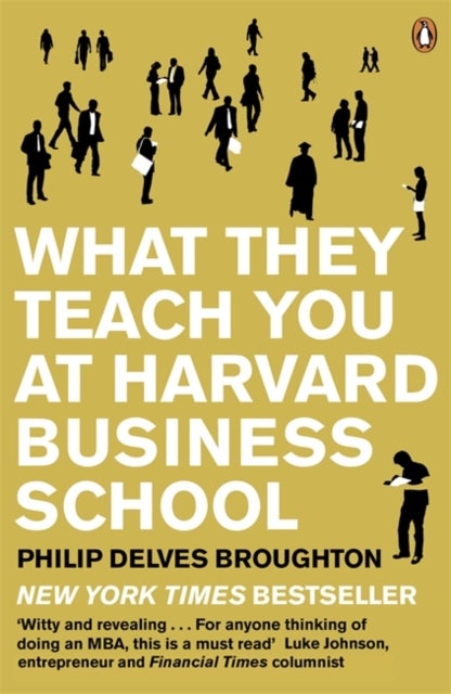 What They Teach You at Harvard Business School - The Internationally-Bestselling Business Classic
