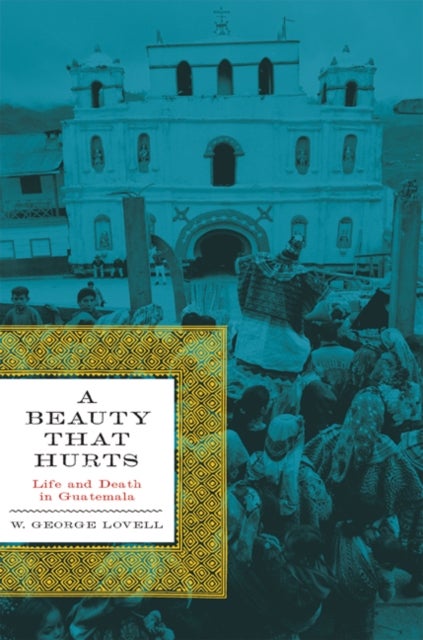 A Beauty That Hurts - Life and Death in Guatemala, Second Revised Edition