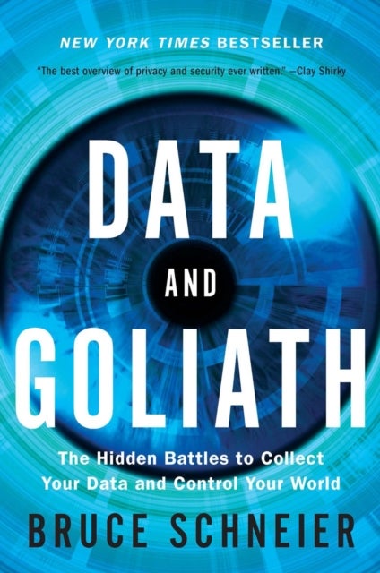 Data and Goliath - The Hidden Battles to Collect Your Data and Control Your World