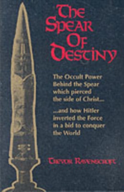 The Spear of Destiny - The Occult Power Behind the Spear Which Pierced the Side of Christ