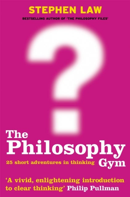 The Philosophy Gym - 25 Short Adventures in Thinking