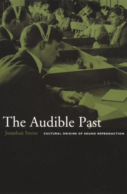 The Audible Past - Cultural Origins of Sound Reproduction