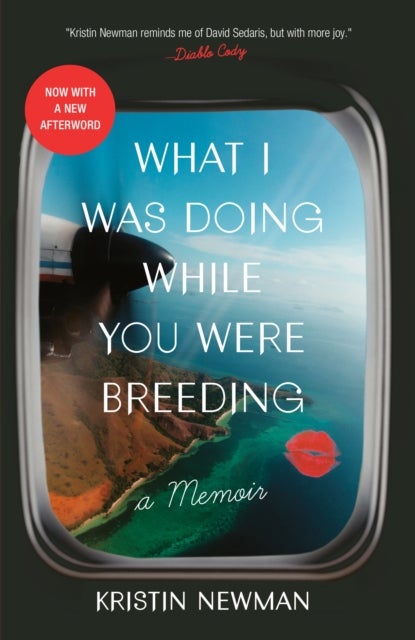 What I Was Doing While You Were Breeding - A Memoir