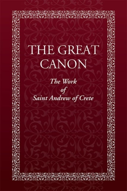 Great Canon: The Work of Saint Andrew of Crete - The Work of St. Andrew of Crete