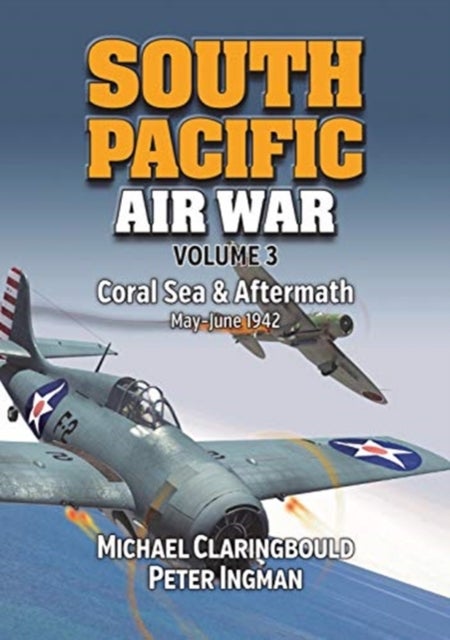 South Pacific Air War Volume 3 - Coral Sea & Aftermath May - June 1942