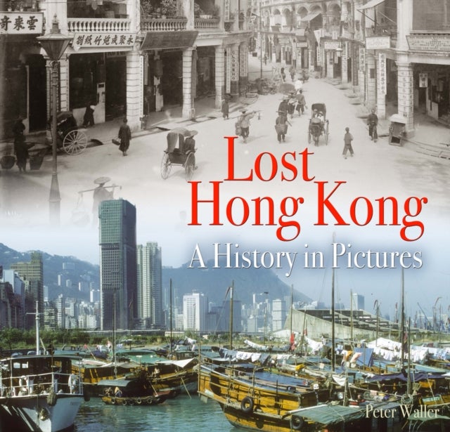 Lost Hong Kong - A History in Pictures