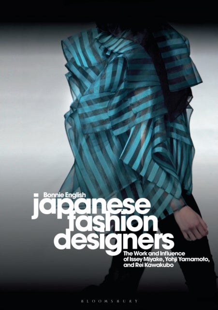 Japanese Fashion Designers - The Work and Influence of Issey Miyake, Yohji Yamamotom, and Rei Kawakubo