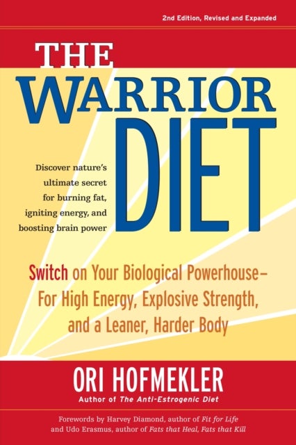 The Warrior Diet - Switch on Your Biological Powerhouse For High Energy, Explosive Strength, and a Leaner, Harder Body