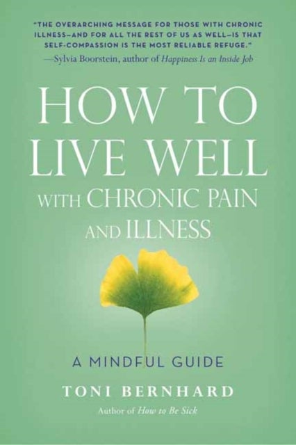 How to Live Well with Chronic Pain and Illness - A Mindful Guide