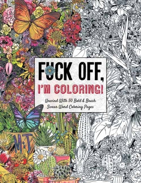 Fuck Off, I'm Coloring - Unwind with 50 Obnoxiously Fun Swear Word Coloring Pages (Funny Activity Book, Adult Coloring Books, Curse Words, Swear Humor, Profanity Activity, Funny Gift Book)