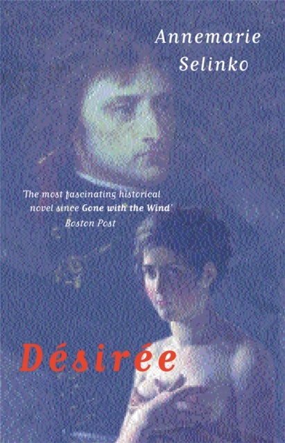 Desiree - The most popular historical romance since GONE WITH THE WIND