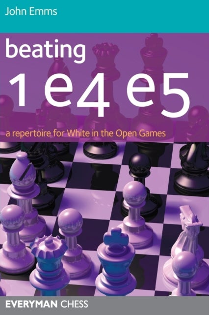 Beating 1 E4 E5 - A Repertoire for White in the Open Games