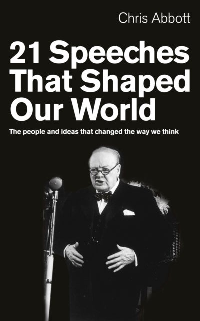 21 Speeches That Shaped Our World - The people and ideas that changed the way we think