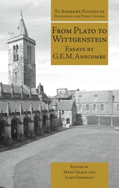 From Plato to Wittgenstein - Essays by G.E.M. Anscombe