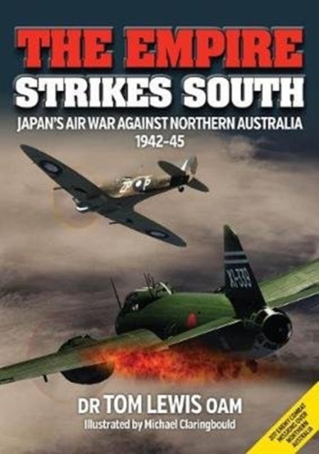 The Empire Strikes South - Japan’s Air War Against Northern Australia 1942-45 (Second Edition)