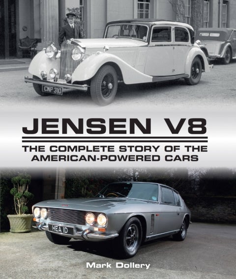 Jensen V8 - The Complete Story of the American-Powered Cars
