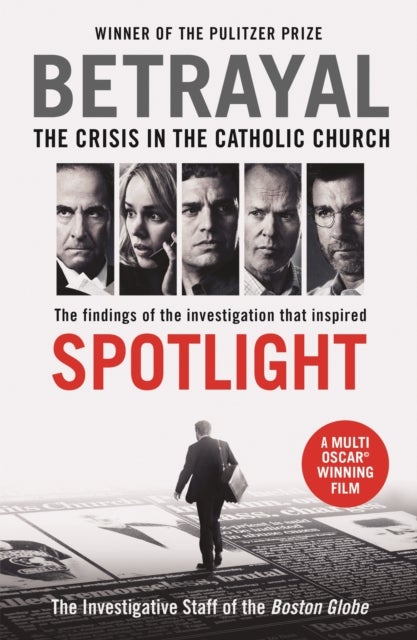 Betrayal - The Crisis In the Catholic Church: The Findings of the Investigation That Inspired the Major Motion Picture Spotlight