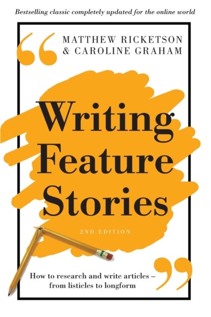 Writing Feature Stories - How to research and write articles - from listicles to longform
