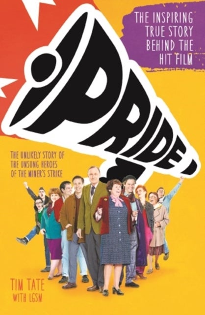 Pride - The Unlikely Story of the True Heroes of the Miner's Strike