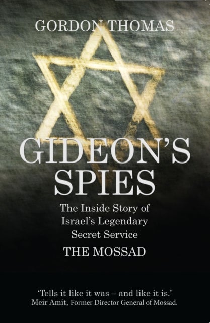 Gideon's Spies - The Inside Story of Israel's Legendary Secret Service The Mossad