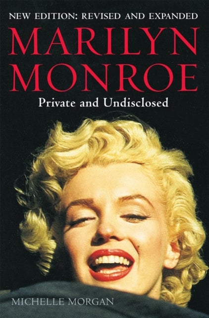 Marilyn Monroe: Private and Undisclosed - New edition: revised and expanded
