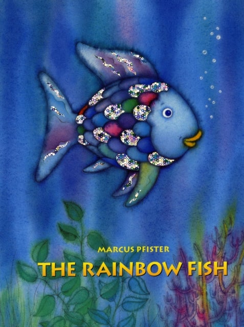 The Rainbow Fish - The international bestselling picture book classic in paperback