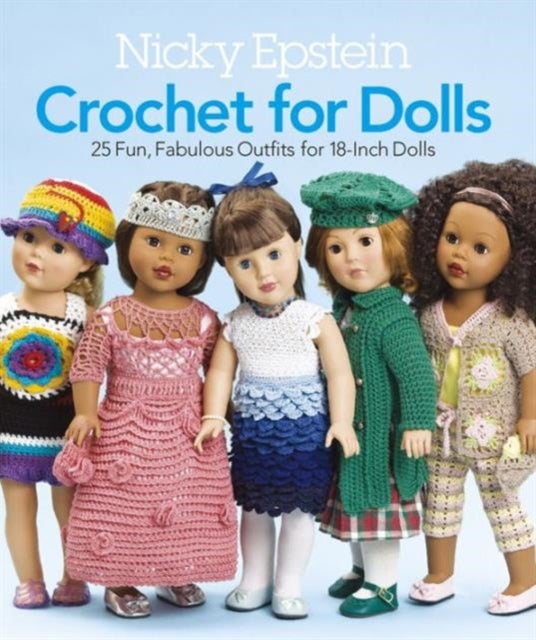 Nicky Epstein Crochet for Dolls - 25 Fun, Fabulous Outfits for 18-Inch Dolls