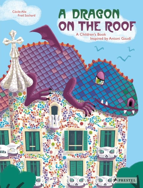A Dragon on the Roof - A Children's Book Inspired by Antoni Gaudi