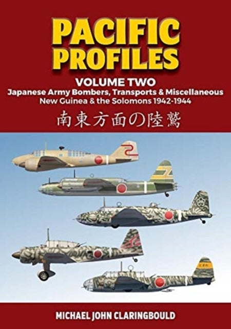 Pacific Profiles - Volume Two - Japanese Army Bombers, Transports & Miscellaneous New Guinea & the Solomons 1942-1944