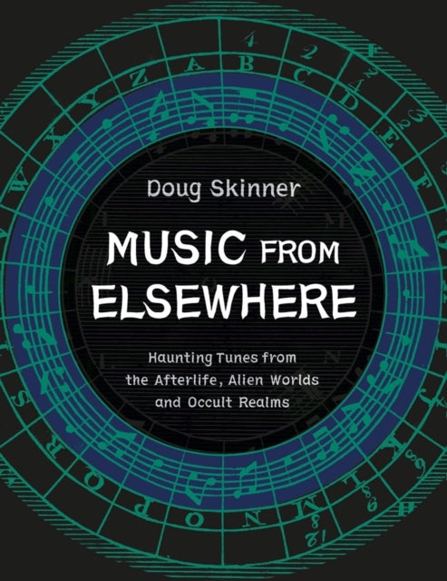 Music from Elsewhere - Haunting Tunes from the Afterlife, Alien Worlds and Occult Realms