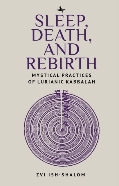Sleep, Death, and Rebirth - Mystical Practices of Lurianic Kabbalah