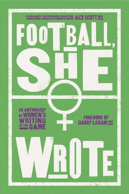 Football, She Wrote - An Anthology of Women's Writing on the Game